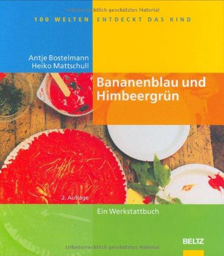 Bananenblau und Himbeergrün (Hundert Welten entdeckt das Kind)