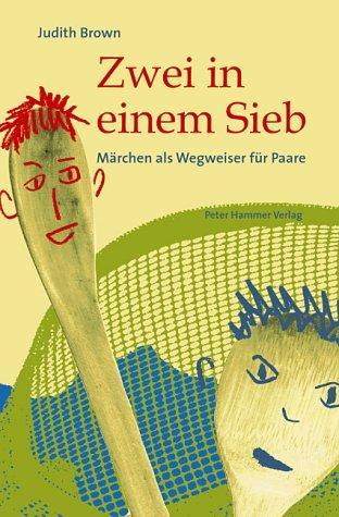 Zwei in einem Sieb: Märchen als Wegweiser für Paare