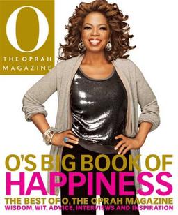 O's Big Book of Happiness: The Best of O, The Oprah Magazine: Wisdom, Wit, Advice, Interviews, and Inspiration