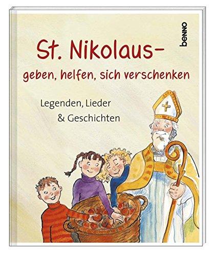 St. Nikolaus - geben, helfen, sich verschenken: Legenden, Lieder & Geschichten