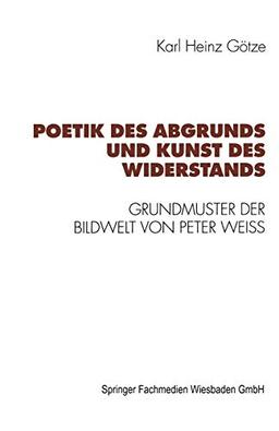 Poetik des Abgrunds und Kunst des Widerstands: Grundmuster Der Bildwelt Von Peter Weiss (German Edition)