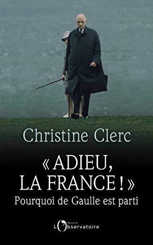 Adieu la France ! : Pourquoi de Gaulle est parti