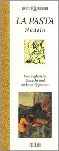 Genießer-Bibliothek - LA PASTA - Nudeln - Von Tagliatelle, Gnocchi und anderen Teigwaren