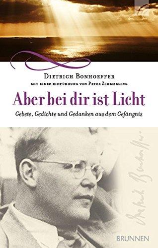 Aber bei dir ist Licht: Gebete, Gedichte und Gedanken aus dem Gefängnis