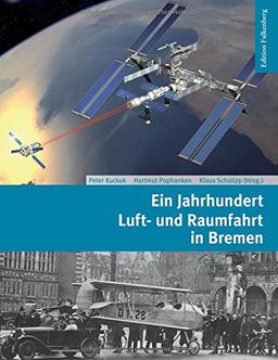 Ein Jahrhundert Luft- und Raumfahrt in Bremen: Von den frühesten Flugversuchen zum Airbus und zur Ariane