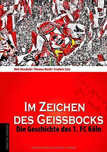 Im Zeichen des Geißbocks: Die Geschichte des 1. FC Köln