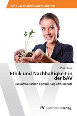 Ethik und Nachhaltigkeit in der bAV: Zukunftsweisende Finanzierungsinstrumente