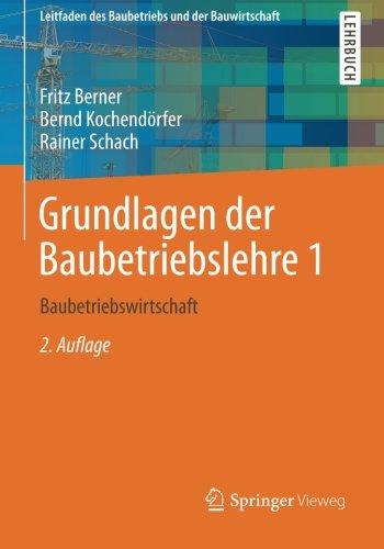 Grundlagen der Baubetriebslehre 1: Baubetriebswirtschaft (Leitfaden des Baubetriebs und der Bauwirtschaft) (German Edition), 2. Auflage