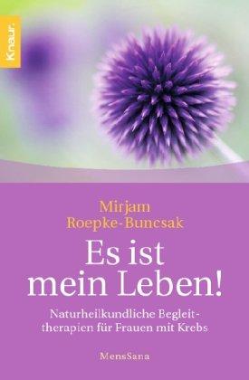 Es ist mein Leben!: Naturheilkundliche Begleittherapien für Frauen mit Krebs