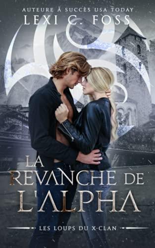 La Revanche de l'Alpha: Une Romance Paranormale (Les Loups du X-Clan, Band 4)