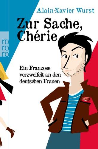 Zur Sache, Chérie: Ein Franzose verzweifelt an den deutschen Frauen