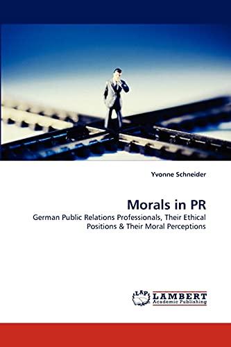 Morals in PR: German Public Relations Professionals, Their Ethical Positions & Their Moral Perceptions