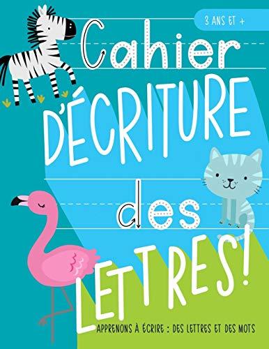 Cahier d’écriture des lettres : Apprenons à écrire: des lettres et des mots : 3 ans et +: Un cahier d’écriture des lettres et de quelques mots ... les filles de maternelle (âgés de 3 à 5 ans)