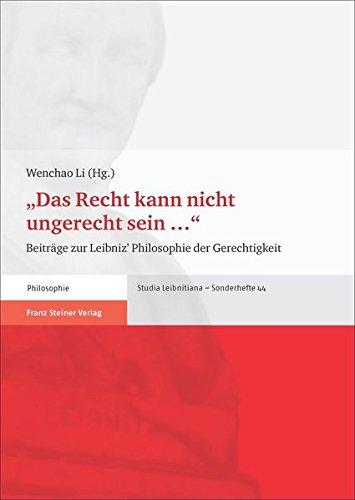 "Das Recht kann nicht ungerecht sein ...": Beiträge zu Leibniz' Philosophie der Gerechtigkeit (Studia Leibnitiana. Sonderhefte)