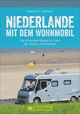 Wohnmobilreiseführer: Niederlande mit dem Wohnmobil. Fünf Wohnmobilrouten durch die Niederlande. Mit Etappenübersichten und Detailkarten sowie Sightseeing- und Stellplatztipps.