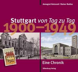 Stuttgart von Tag zu Tag: 1900 bis 1949 - eine Chronik