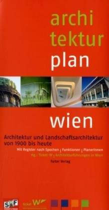 Architekturplan Wien: Architektur und Landschaftsarchitektur von 1900 bis heute. Mit Register nach Epochen, Typen und PlanerInnen