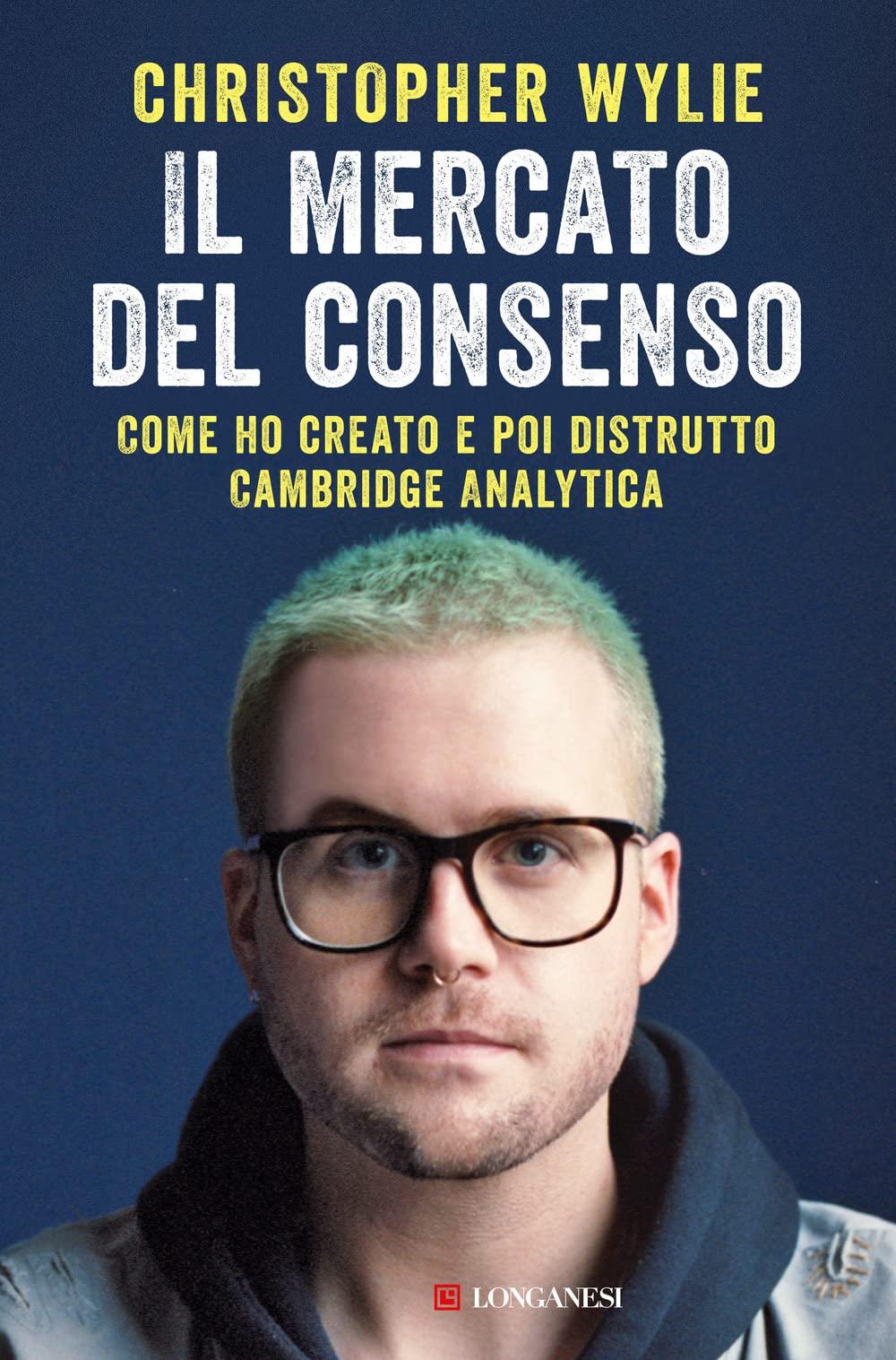 Il mercato del consenso. Come ho creato e poi distrutto Cambridge Analytica (Nuovo Cammeo, Band 630)