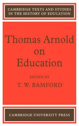 Thomas Arnold on Education (Cambridge Texts and Studies in the History of Education)