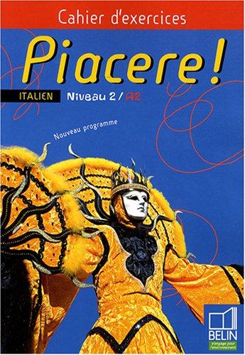 Piacere ! italien niveau 2, A2 : cahier d'exercices : nouveau programme