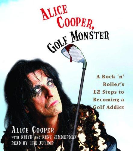 Alice Cooper, Golf Monster: My Twelve Steps to Becoming a Golf Addict