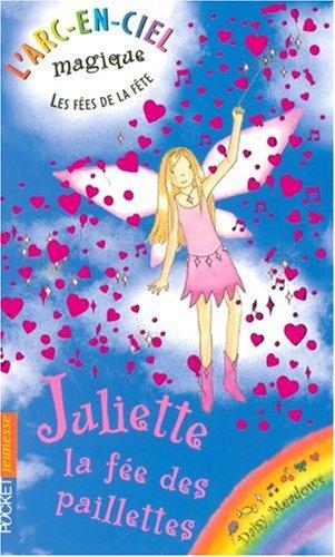 L'arc-en-ciel magique : les fées de la fête. Vol. 3. Juliette, la fée des paillettes