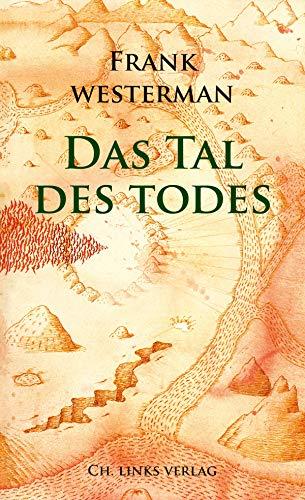 Das Tal des Todes: Eine Katastrophe und ihre Erfindung