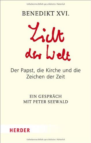 Licht der Welt: Der Papst, die Kirche und die Zeichen der Zeit. Ein Gespräch mit Peter Seewald (HERDER spektrum)