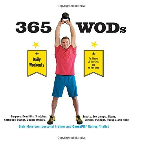 365 Wods: Burpees, Deadlifts, Snatches, Squats, Box Jumps, Situps, Kettlebell Swings, Double Unders, Lunges, Pushups, Pullups, and More