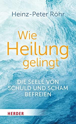 Wie Heilung gelingt: Die Seele von Schuld und Scham befreien