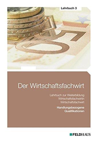 Der Wirtschaftsfachwirt / Der Wirtschaftsfachwirt - Lehrbuch 3: 3 Bände / Handlungsbezogene Qualifikationen (Betriebliches Management; Investition, ... und Vertieb; Führung und Zusammenarbeit)