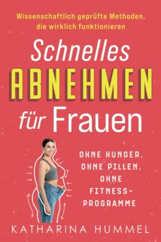 Schnelles Abnehmen für Frauen – ohne Hunger, ohne Pillen, ohne Fitnessprogramme: Wissenschaftlich geprüfte Methoden, die wirklich funktionieren