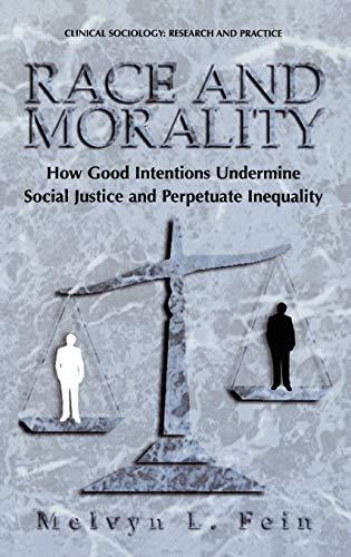 Race and Morality: How Good Intentions Undermine Social Justice and Perpetuate Inequality (Clinical Sociology: Research and Practice)