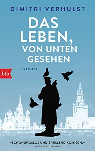 Das Leben, von unten gesehen: Roman