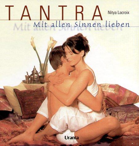 Tantra. Mit allen Sinnen lieben