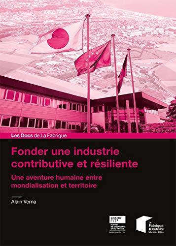 Fonder une industrie contributive et résiliente : une aventure humaine entre mondialisation et territoire