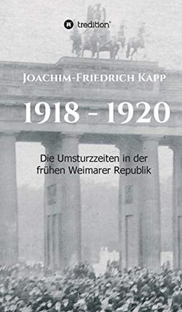 1918 - 1920: Die Umsturzzeiten in der frühen Weimarer Republik