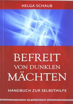 Befreit von dunklen Mächten: Handbuch zur Selbsthilfe