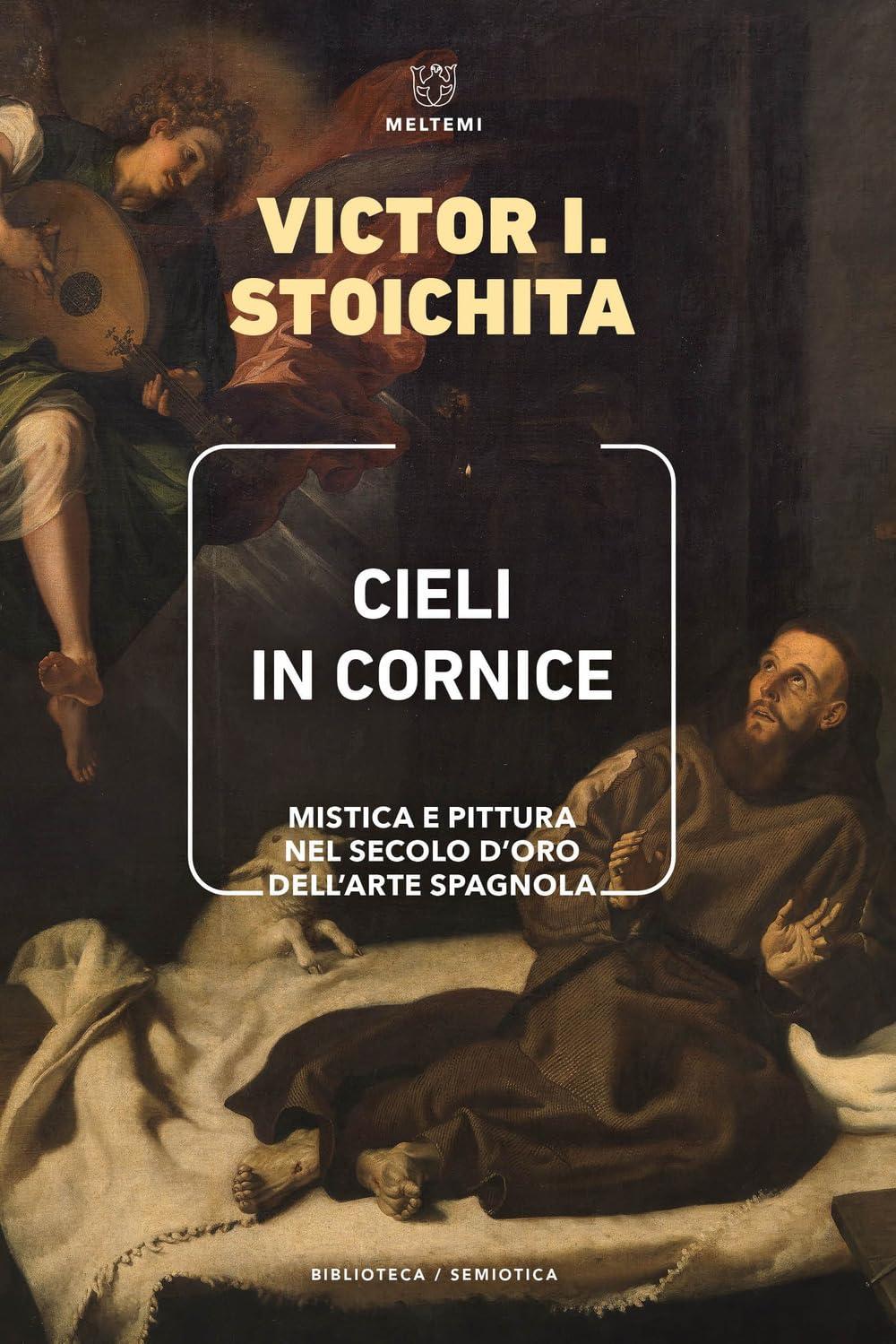 Cieli in cornice. Mistica e pittura nel Secolo d'Oro dell'arte spagnola (Biblioteca/semiotica)