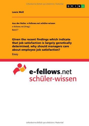 Given the recent findings which indicate that job satisfaction is largely genetically determined, why should managers care about employee job satisfaction?