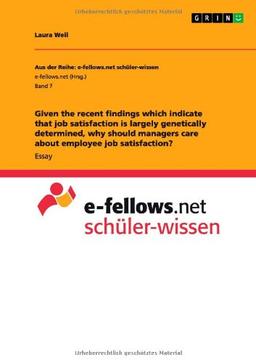 Given the recent findings which indicate that job satisfaction is largely genetically determined, why should managers care about employee job satisfaction?