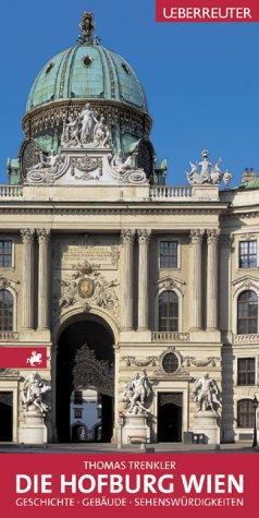 Die Hofburg Wien. Geschichte - Gebäude - Sehenswürdigkeiten