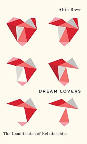 Dream Lovers: The Gamification of Relationships (Digital Barricades)