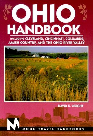 Ohio: Including Cleveland, Cincinnati, Lake Erie, Amish Country, and the Ohio River Valley: Including Cleveland, Cincinnati, Columbus, Amish Country and the Ohio River Valley (Moon Ohio)