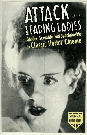 Attack of the Leading Ladies: Gender, Sexuality, and Spectatorship in Classic Horror Cinema (Film and Culture)