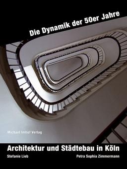 Architektur und Städtebau in Köln: Die Dynamik der 50er Jahre