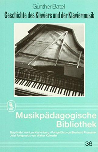 Geschichte der Klaviermusik und der Klavierinstrumente: Ein Studien- und Prüfungshelfer (Musikpädagogische Bibliothek)