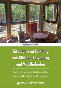 Kitaräume im Einklang von Bildung, Bewegung und Wohlbefinden: Handbuch einer psychomotorischen Raumgestaltung im Innen- und Außenbereich von Kitas und Krippen