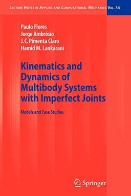 Kinematics and Dynamics of Multibody Systems with Imperfect Joints: Models and Case Studies (Lecture Notes in Applied and Computational Mechanics, Band 34)