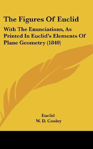 The Figures Of Euclid: With The Enunciations, As Printed In Euclid's Elements Of Plane Geometry (1840)